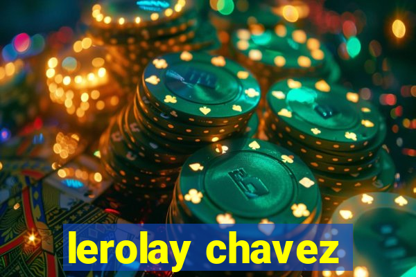 lerolay chavez