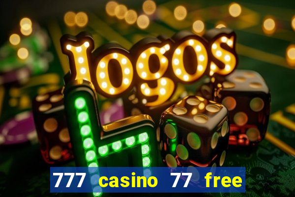 777 casino 77 free spins no deposit