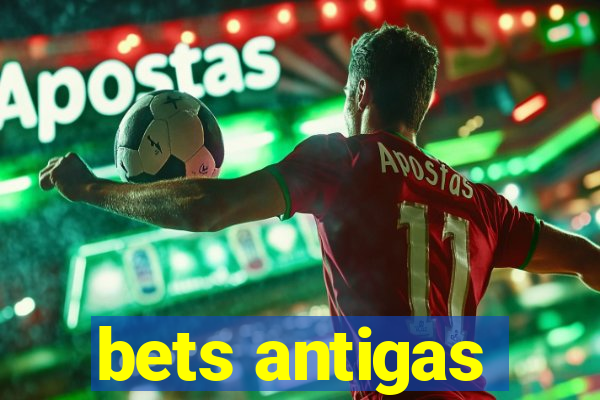 bets antigas