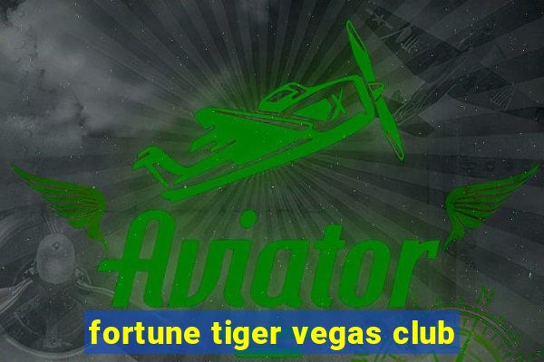 fortune tiger vegas club