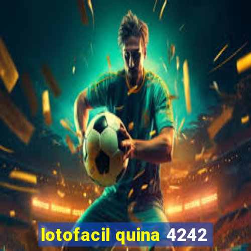 lotofacil quina 4242