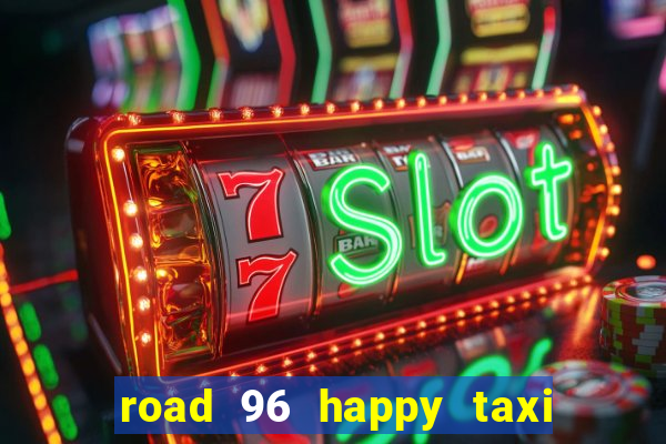 road 96 happy taxi security call password