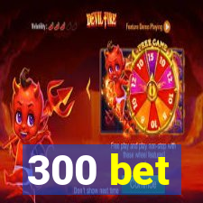 300 bet