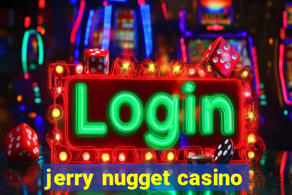 jerry nugget casino