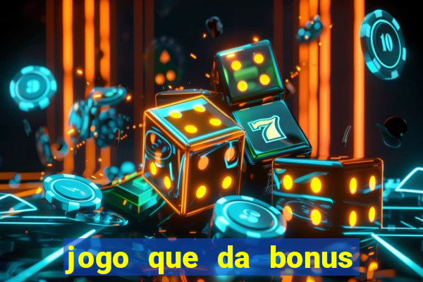 jogo que da bonus sem deposito