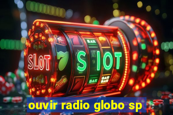 ouvir radio globo sp