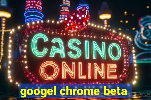 googel chrome beta