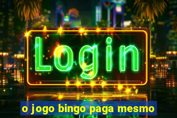 o jogo bingo paga mesmo