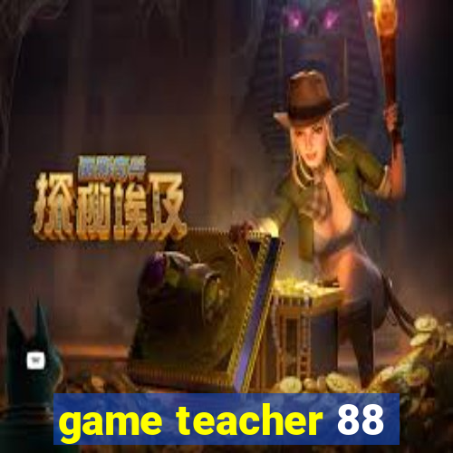 game teacher 88