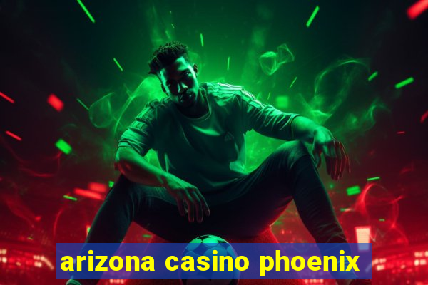 arizona casino phoenix