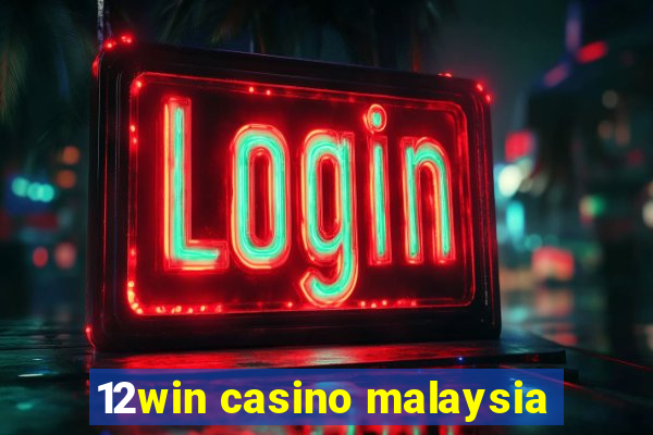 12win casino malaysia