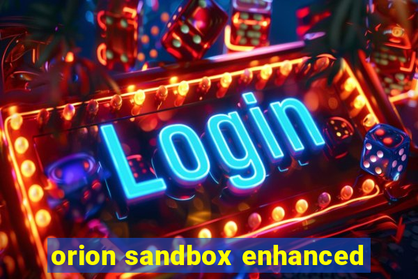 orion sandbox enhanced