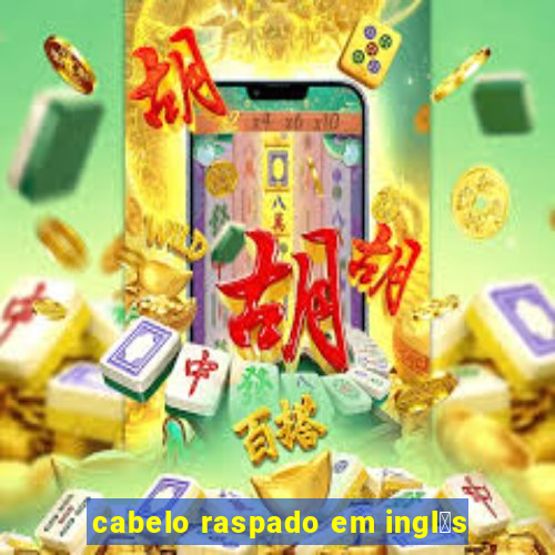 cabelo raspado em ingl锚s