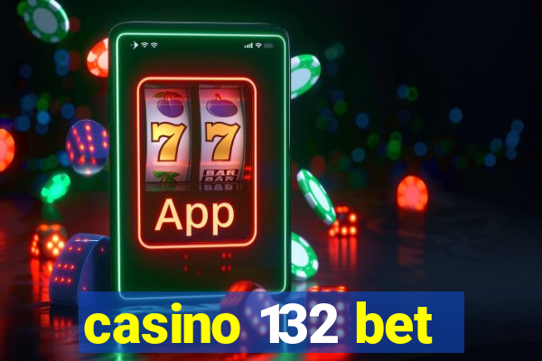 casino 132 bet