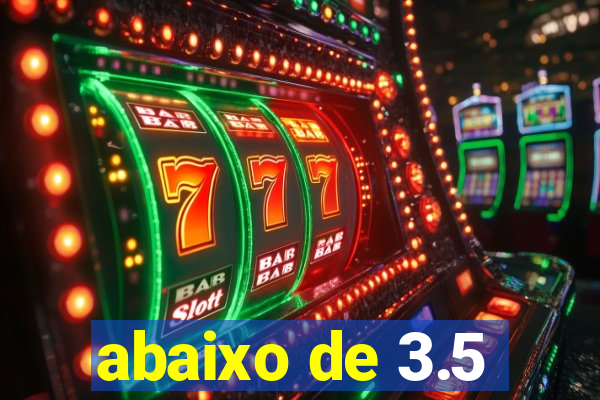 abaixo de 3.5