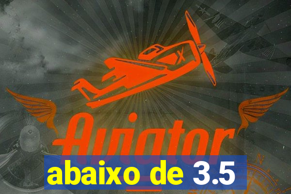 abaixo de 3.5