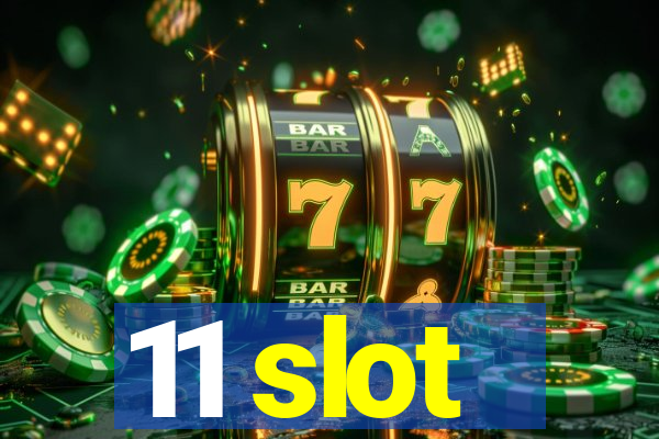 11 slot