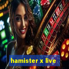 hamister x live