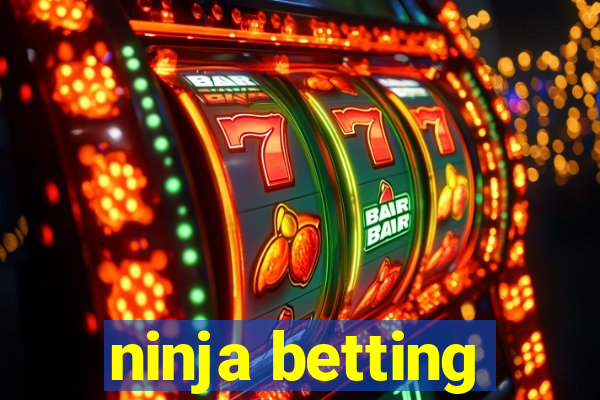 ninja betting