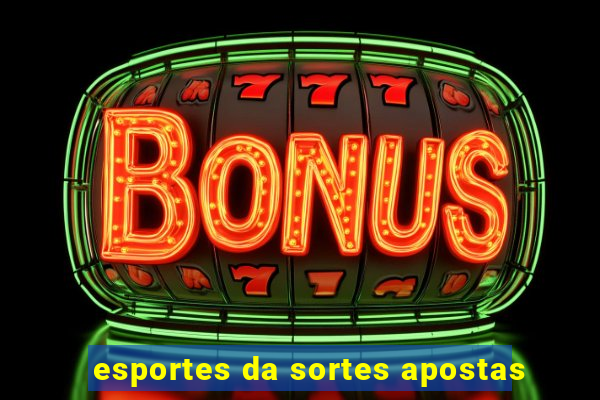 esportes da sortes apostas