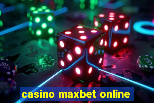 casino maxbet online