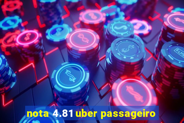 nota 4.81 uber passageiro