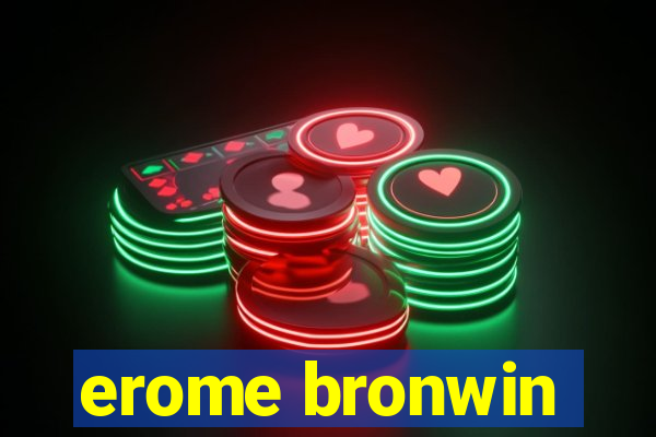 erome bronwin