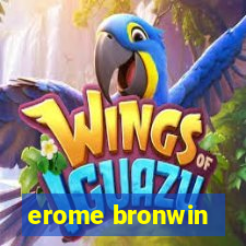 erome bronwin