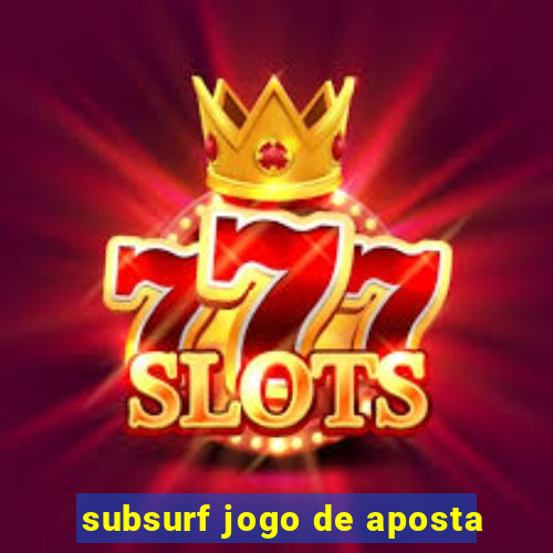 subsurf jogo de aposta