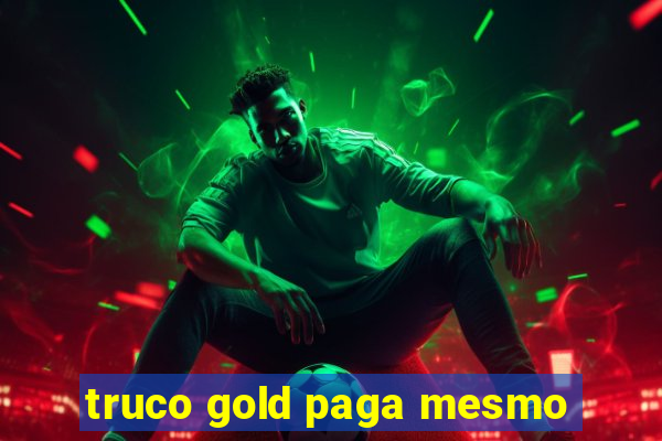 truco gold paga mesmo