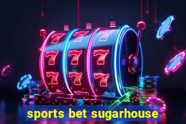 sports bet sugarhouse