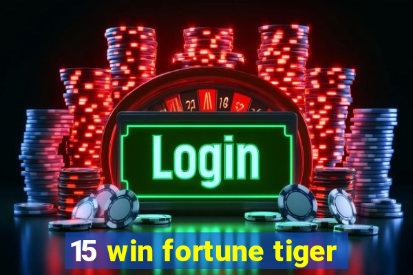 15 win fortune tiger