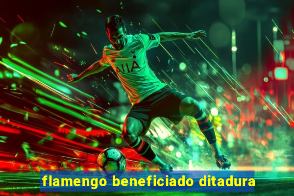 flamengo beneficiado ditadura