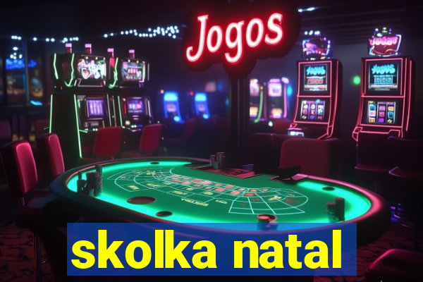 skolka natal