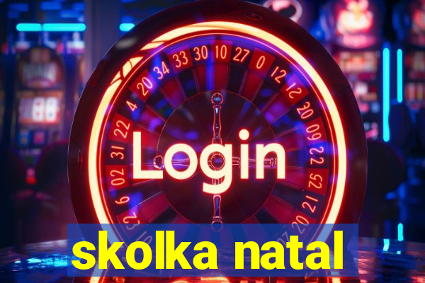 skolka natal