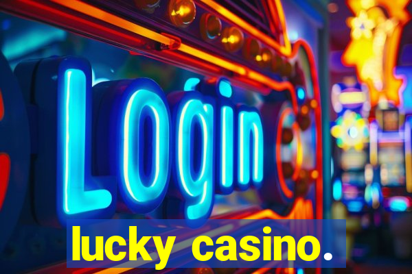 lucky casino.