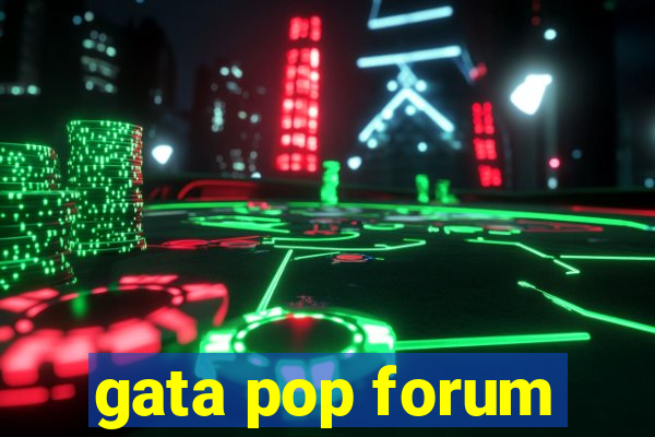 gata pop forum