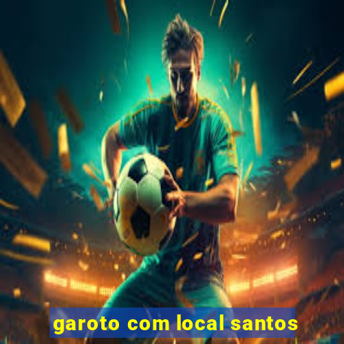 garoto com local santos