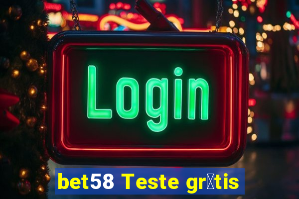 bet58 Teste gr谩tis