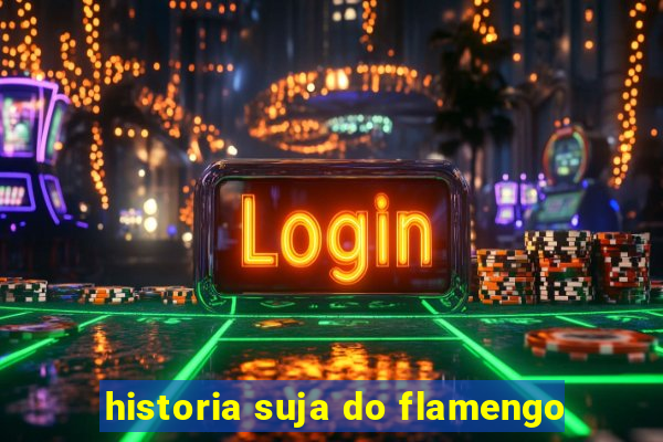 historia suja do flamengo