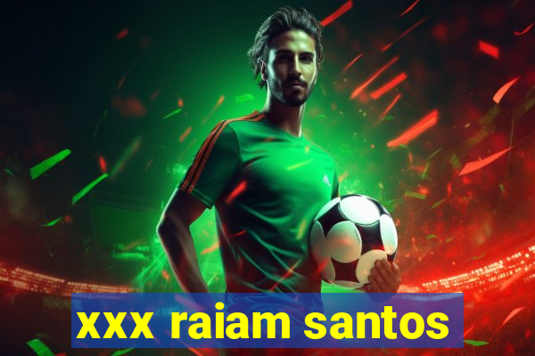 xxx raiam santos