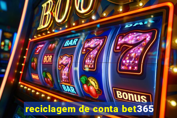 reciclagem de conta bet365