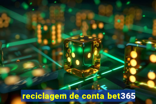 reciclagem de conta bet365