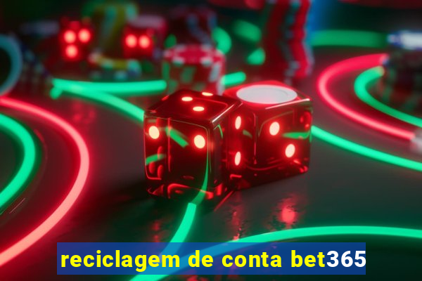 reciclagem de conta bet365