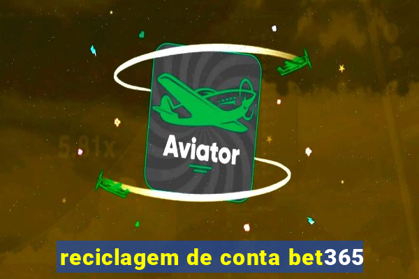 reciclagem de conta bet365