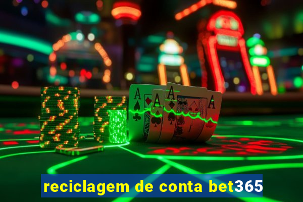 reciclagem de conta bet365