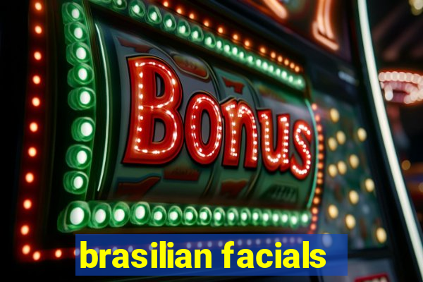 brasilian facials