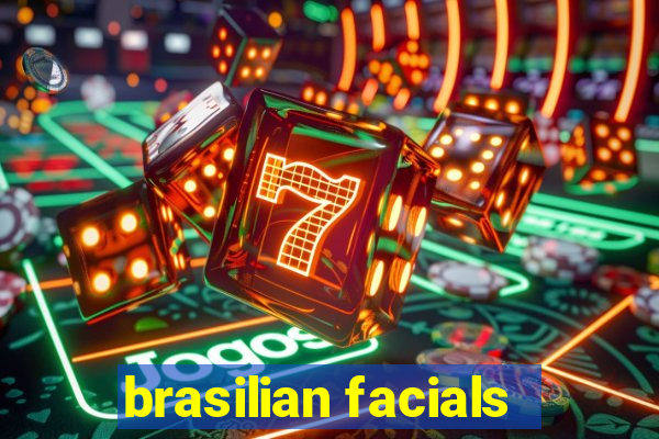 brasilian facials