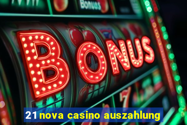 21 nova casino auszahlung