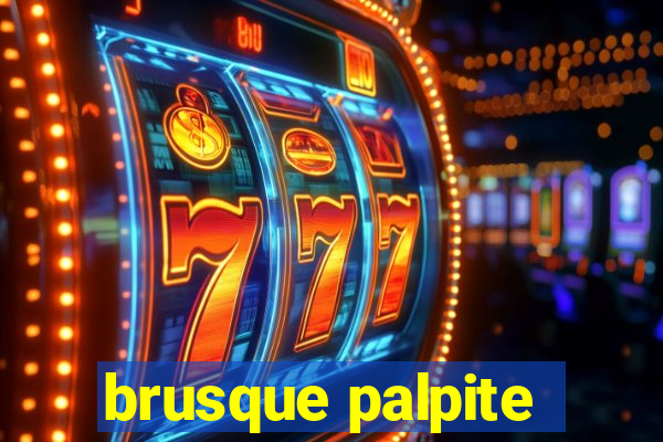 brusque palpite